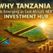 Why Tanzania is emerging as East Africa’s Next Investment Hub
